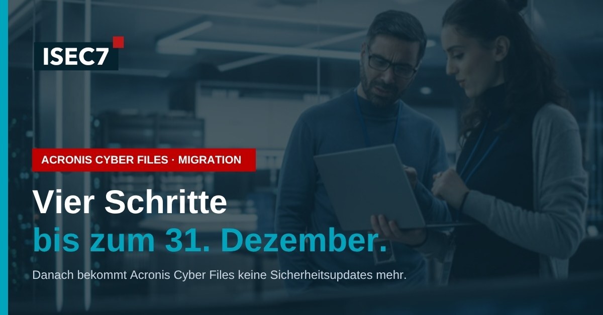 ISEC7 Blog: Acronis Cyber Files in vier Schritten bis zum 31. Dezember ablösen