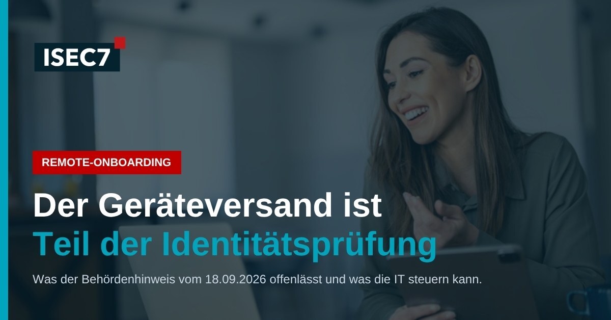 ISEC7 Blog: Remote-Onboarding: erst die Identität prüfen, dann das Firmengerät ausgeben
