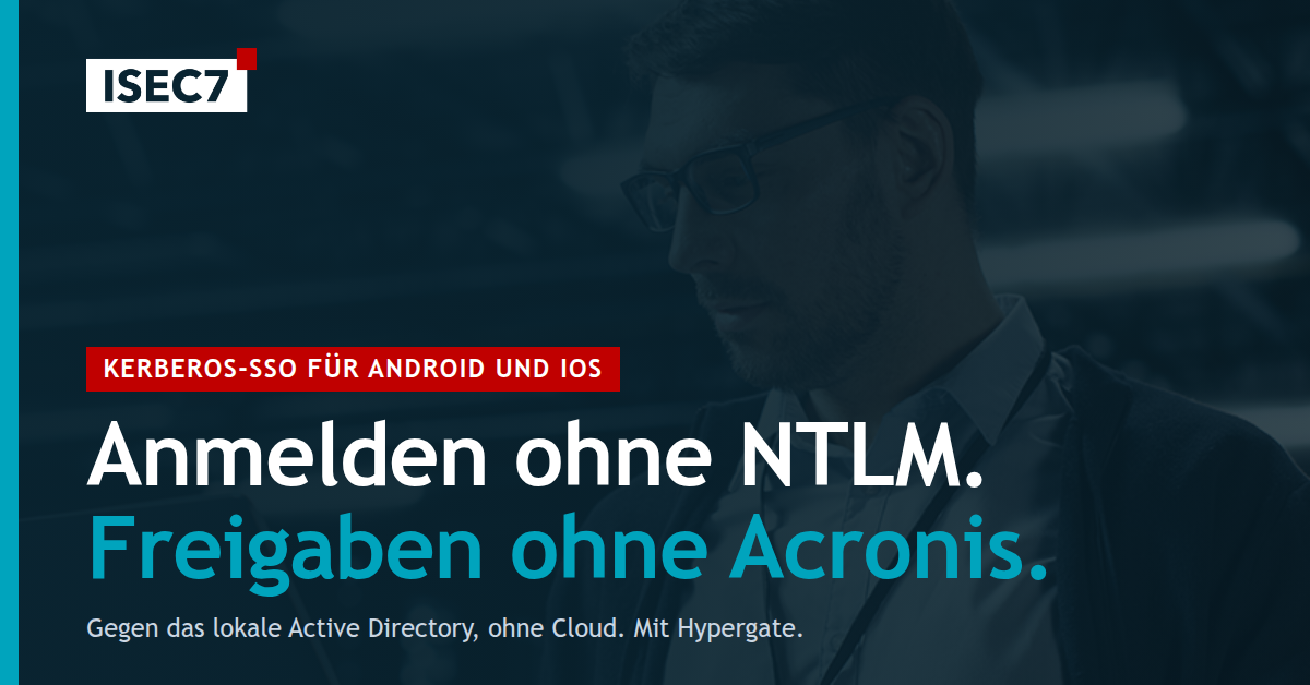 Anmelden ohne NTLM, Freigaben ohne Acronis: Kerberos-SSO für Android und iOS mit Hypergate