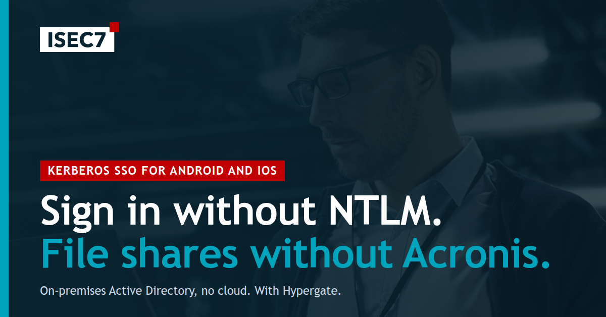 Sign in without NTLM, file shares without Acronis: Kerberos SSO for Android and iOS with Hypergate